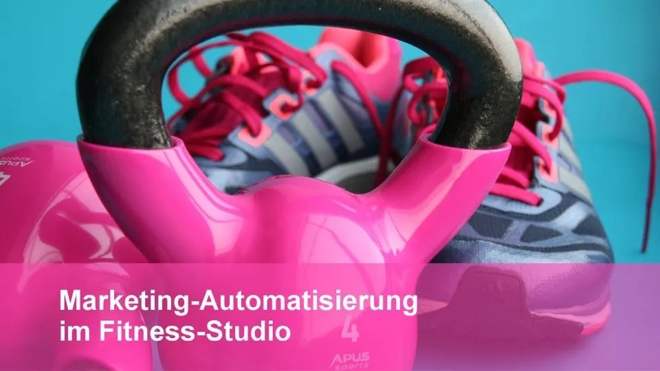 Marketing-Automatisierung im Fitness-Studio